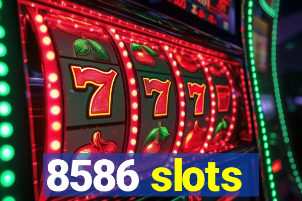 8586 slots